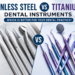 Stainless Steel & Titanium Dental Instrument